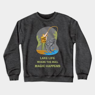 Lake Life Where The Reel Magic Happens Lake Lover Crewneck Sweatshirt